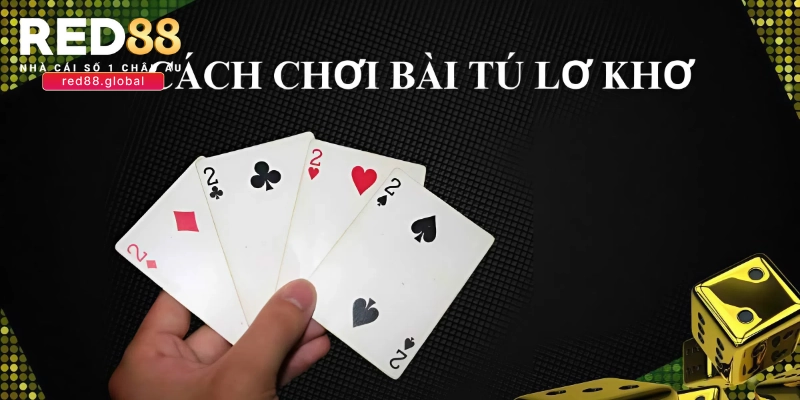 Hướng dẫn chi tiết cách chơi Tú lơ khơ